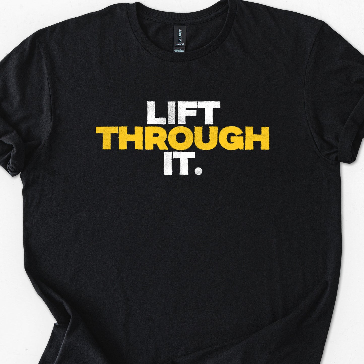 LIFT THROUGH IT.