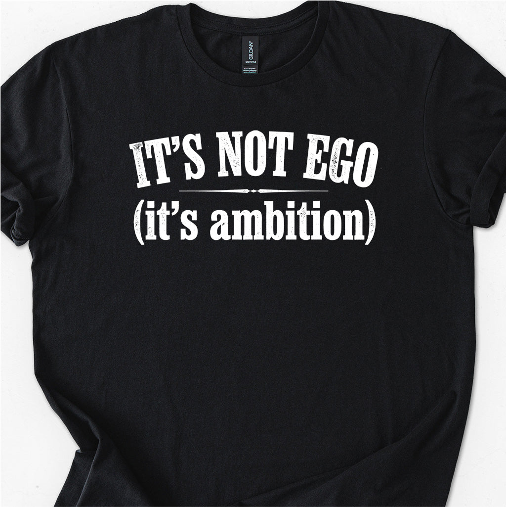 It's Not Ego (it's ambition)