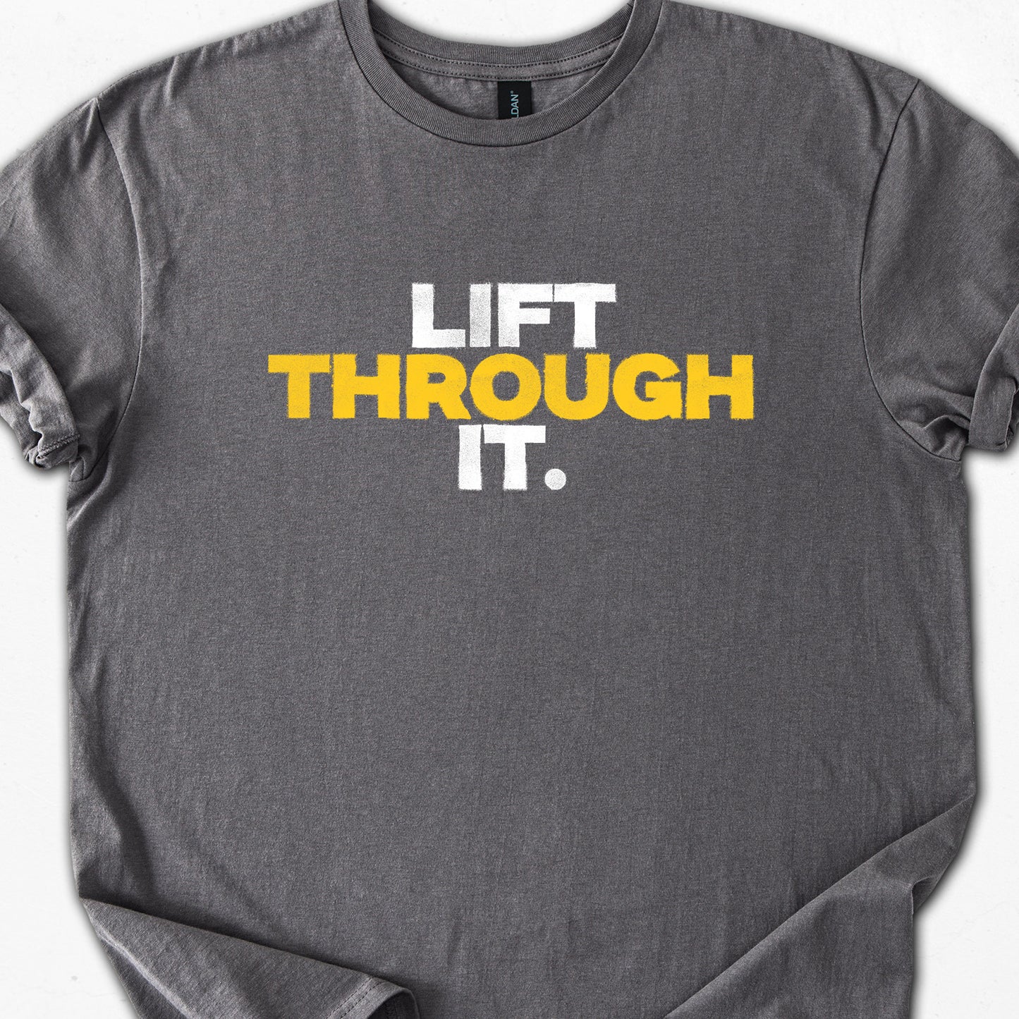 LIFT THROUGH IT.