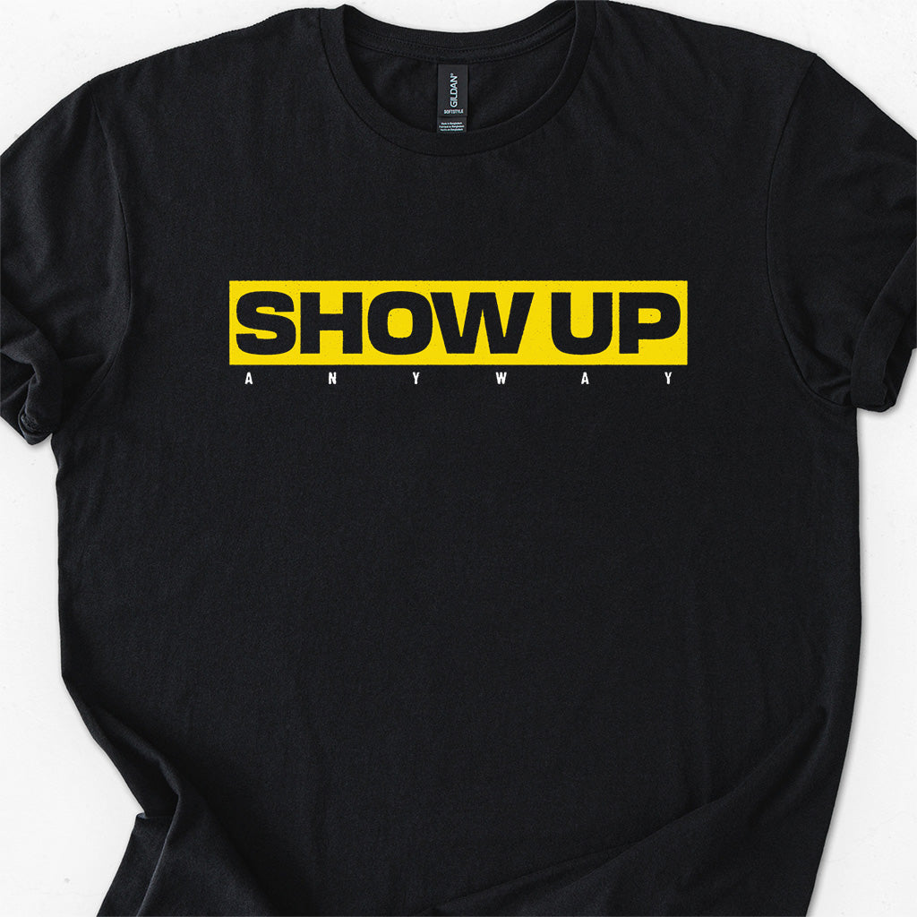 SHOW UP ANYWAY
