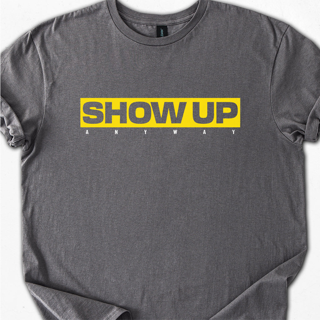 SHOW UP ANYWAY